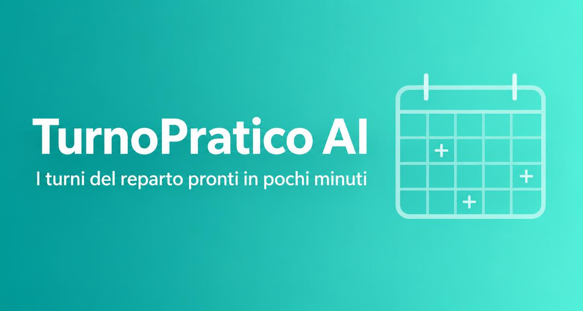 TurnoPratico AI — i turni del reparto pronti in pochi minuti